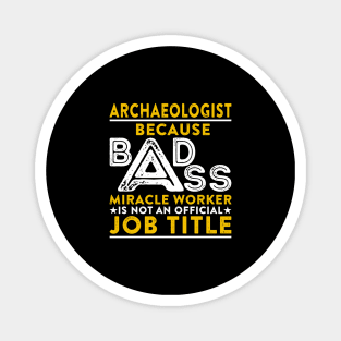 Archaeologist Badass Miracle Worker Magnet